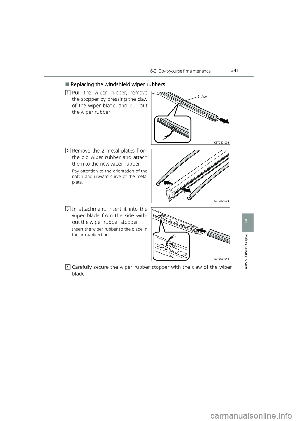 TOYOTA RAIZE 2023  Owners Manual 3416-3. Do-it-yourself maintenance
RAIZE_OM_General_BZ358E
Maintenance and care
6
⬛Replacing the windshield wiper rubbers
a Pull the wiper rubber, remove
the stopper by pressing the claw
of the wipe