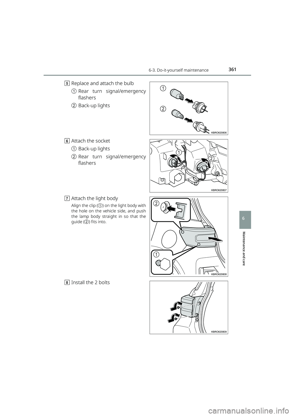 TOYOTA RAIZE 2023  Owners Manual 3616-3. Do-it-yourself maintenance
RAIZE_OM_General_BZ358E
Maintenance and care
6
eReplace and attach the bulb
aRear turn signal/emergency
flashers
b Back-up lights
f Attach the socket
aBack-up lights