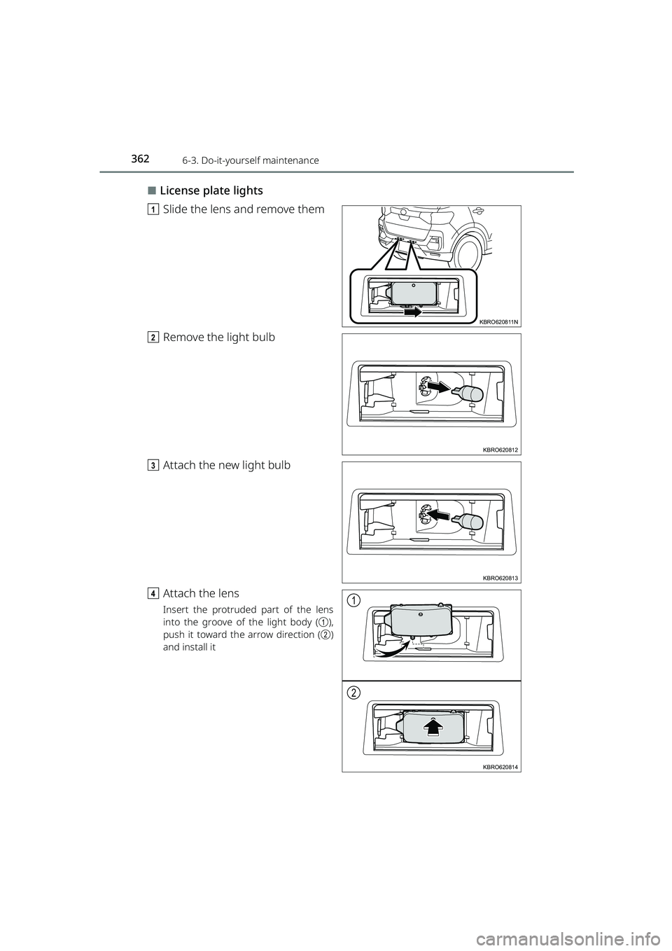 TOYOTA RAIZE 2023  Owners Manual 3626-3. Do-it-yourself maintenance
RAIZE_OM_General_BZ358E
⬛License plate lights
a Slide the lens and remove them
b Remove the light bulb
c Attach the new light bulb
d Attach the lens
Insert the pro