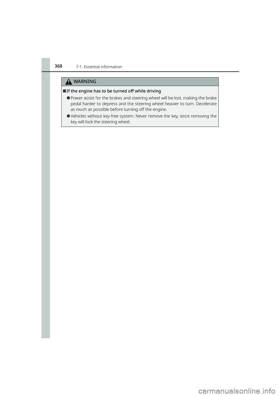 TOYOTA RAIZE 2023  Owners Manual 3687-1. Essential information
RAIZE_OM_General_BZ358E
WARNING
⬛If the engine has to be turned off while driving
⚫Power assist for the brakes and steering wheel will be lost, making the brake
pedal