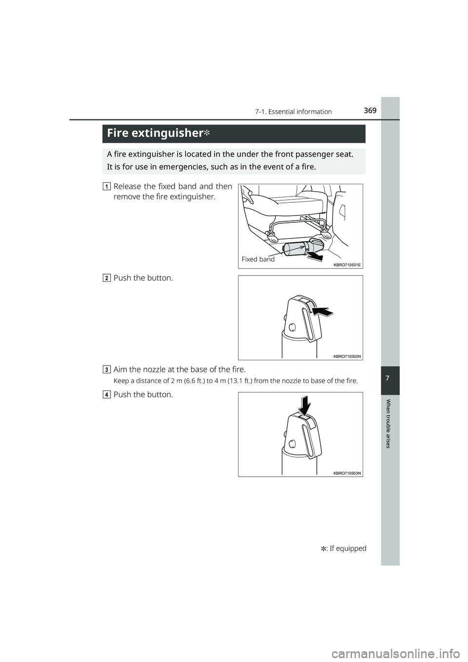 TOYOTA RAIZE 2023  Owners Manual 3697-1. Essential information
RAIZE_OM_General_BZ358E✽
: If equipped
When trouble arises
7
Fire extinguisher✽
A fire extinguisher is located in the under the front passenger seat.
It is for use in