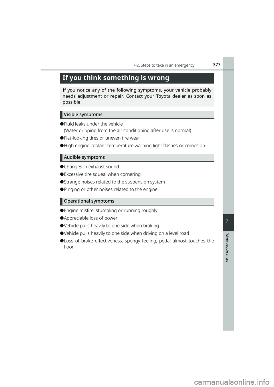TOYOTA RAIZE 2023  Owners Manual 3777-2. Steps to take in an emergency
RAIZE_OM_General_BZ358E
When trouble arises
7
If you think something is wrong
If you notice any of the following  symptoms, your vehicle probably
needs adjustment