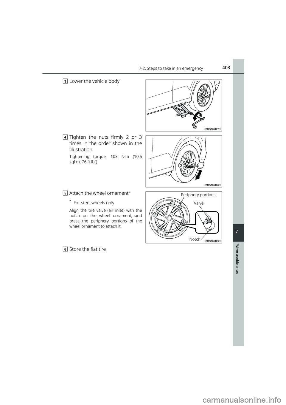 TOYOTA RAIZE 2023  Owners Manual 4037-2. Steps to take in an emergency
RAIZE_OM_General_BZ358E
When trouble arises
7
cLower the vehicle body
d Tighten the nuts firmly 2 or 3
times in the order shown in the
illustration
Tightening tor