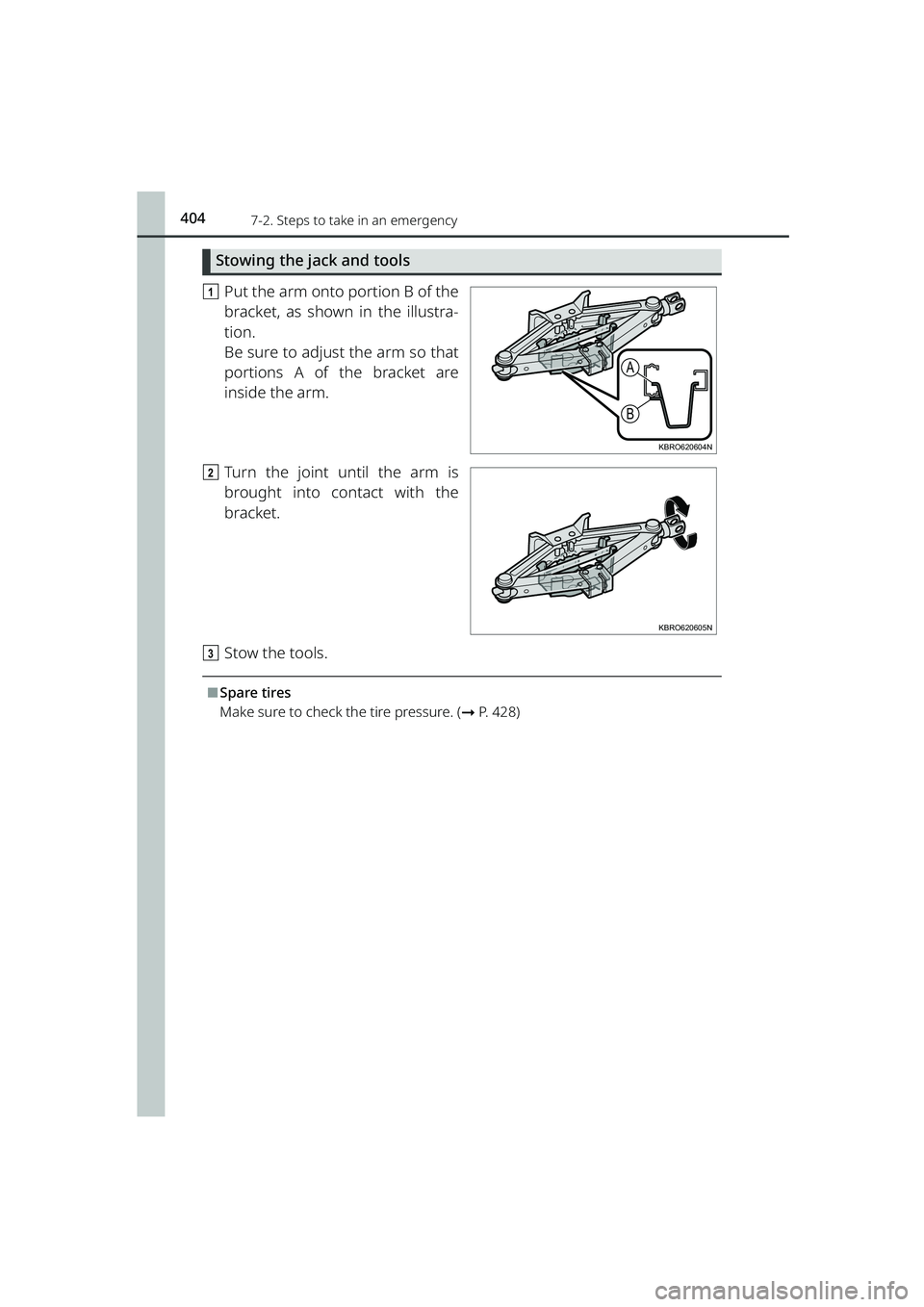 TOYOTA RAIZE 2023  Owners Manual 4047-2. Steps to take in an emergency
RAIZE_OM_General_BZ358E
Stowing the jack and tools
aPut the arm onto portion B of the
bracket, as shown in the illustra-
tion.
Be sure to adjust the arm so that
p