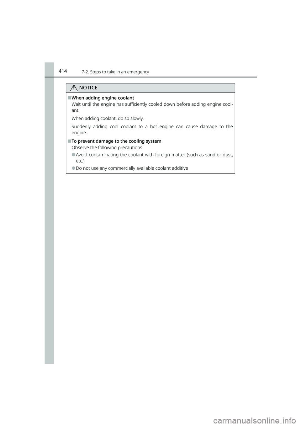 TOYOTA RAIZE 2023  Owners Manual 4147-2. Steps to take in an emergency
RAIZE_OM_General_BZ358E
NOTICE
⬛When adding engine coolant
Wait until the engine has sufficiently  cooled down before adding engine cool-
ant.
When adding coola