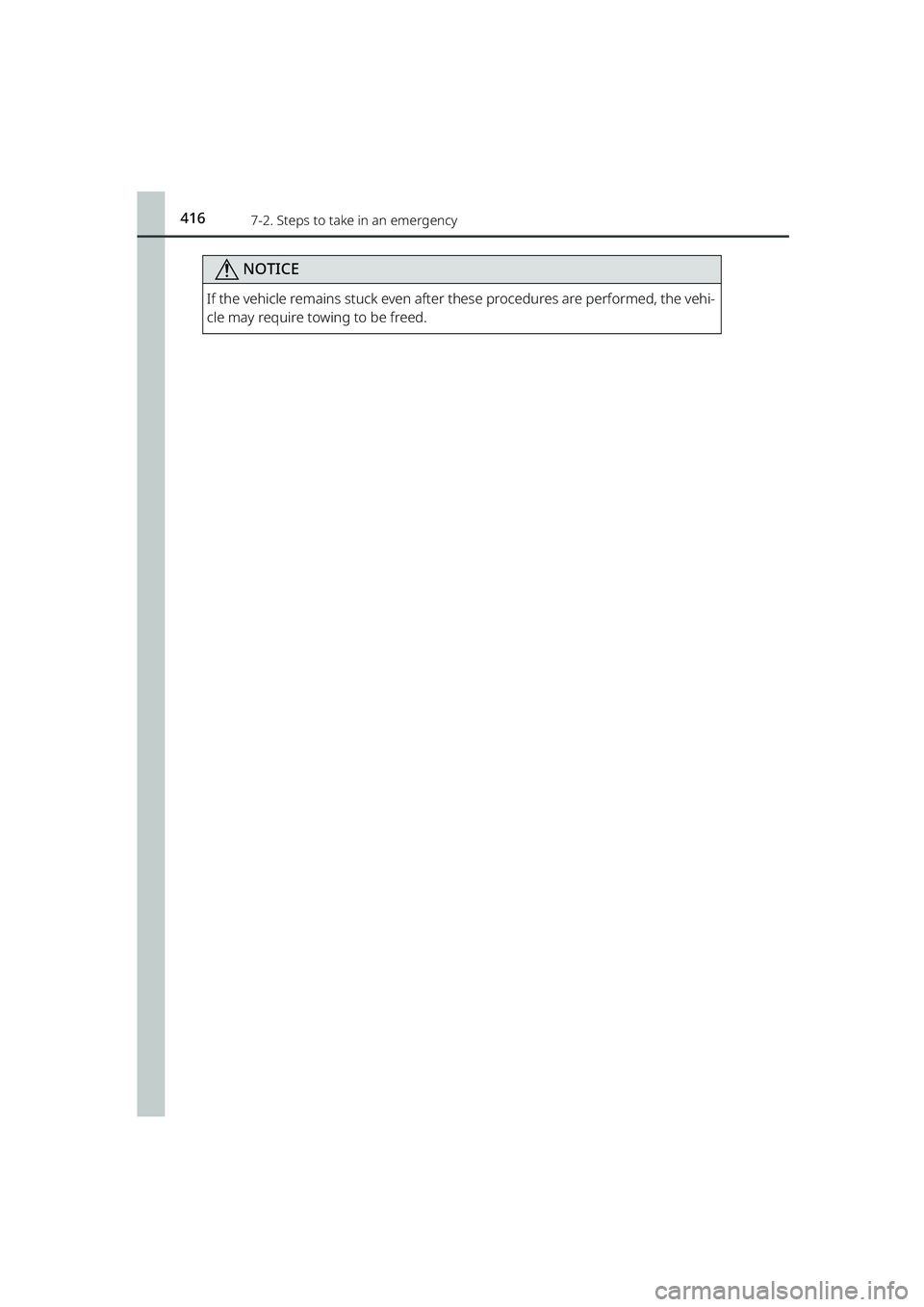 TOYOTA RAIZE 2023  Owners Manual 4167-2. Steps to take in an emergency
RAIZE_OM_General_BZ358E
NOTICE
If the vehicle remains stuck even after th ese procedures are performed, the vehi-
cle may require towing to be freed.
RAIZE_OM_Gen