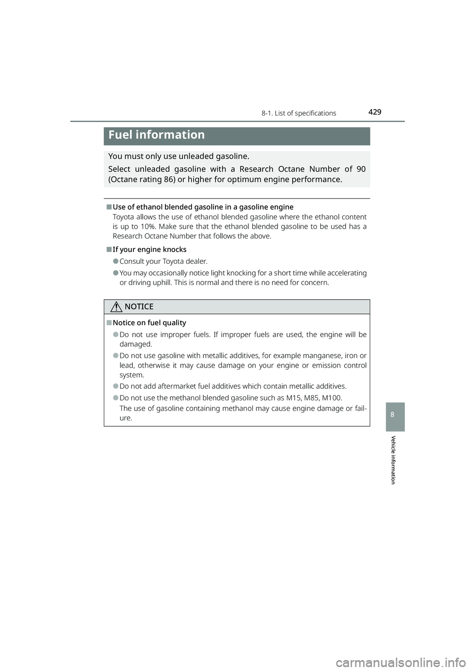 TOYOTA RAIZE 2023  Owners Manual 4298-1. List of specifications
RAIZE_OM_General_BZ358E
Vehicle information
8
Fuel information
You must only use unleaded gasoline.
Select unleaded gasoline with a Research Octane Number of 90
(Octane 