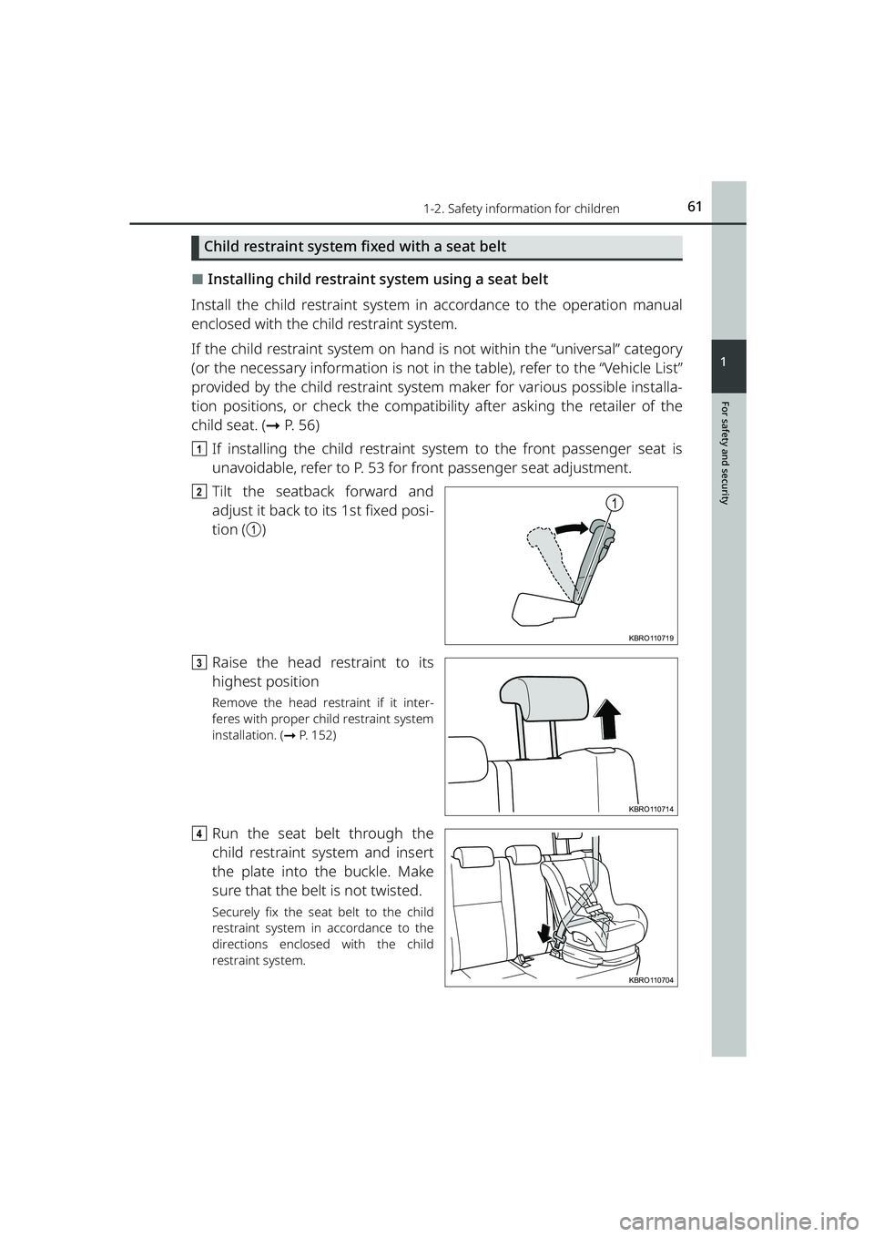 TOYOTA RAIZE 2023  Owners Manual 611-2. Safety information for children
RAIZE_OM_General_BZ358E
For safety and security
1
Child restraint system fixed with a seat belt
⬛Installing child restraint system using a seat belt
Install th