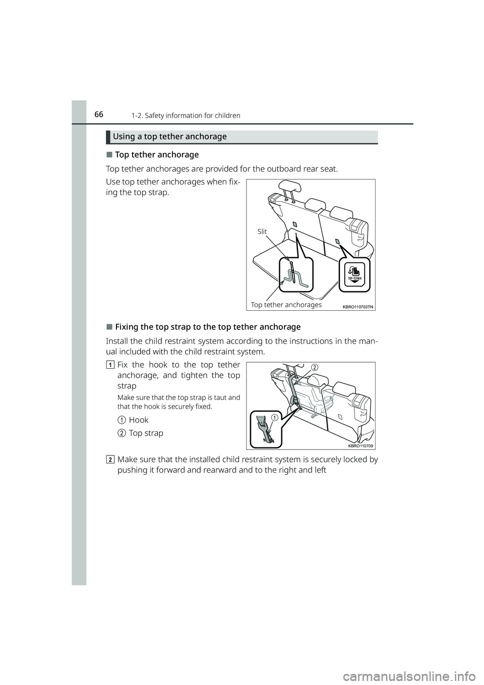 TOYOTA RAIZE 2023  Owners Manual 661-2. Safety information for children
RAIZE_OM_General_BZ358E
Using a top tether anchorage
⬛Top tether anchorage
Top tether anchorages are provided for the outboard rear seat.
Use top tether anchor