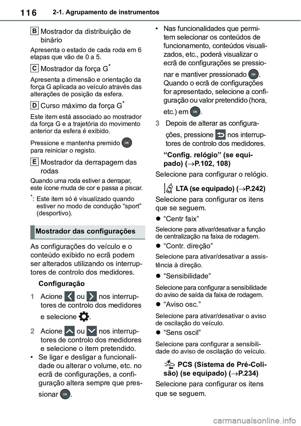TOYOTA RAV4 2022  Manual de utilização (in Portuguese) 1162-1. Agrupamento de instrumentos
Mostrador da distribuição de 
binário
Apresenta o estado de cada roda em 6 
etapas que vão de 0 a 5. 
Mostrador da força G*
Apresenta a dimensão e orientaçã