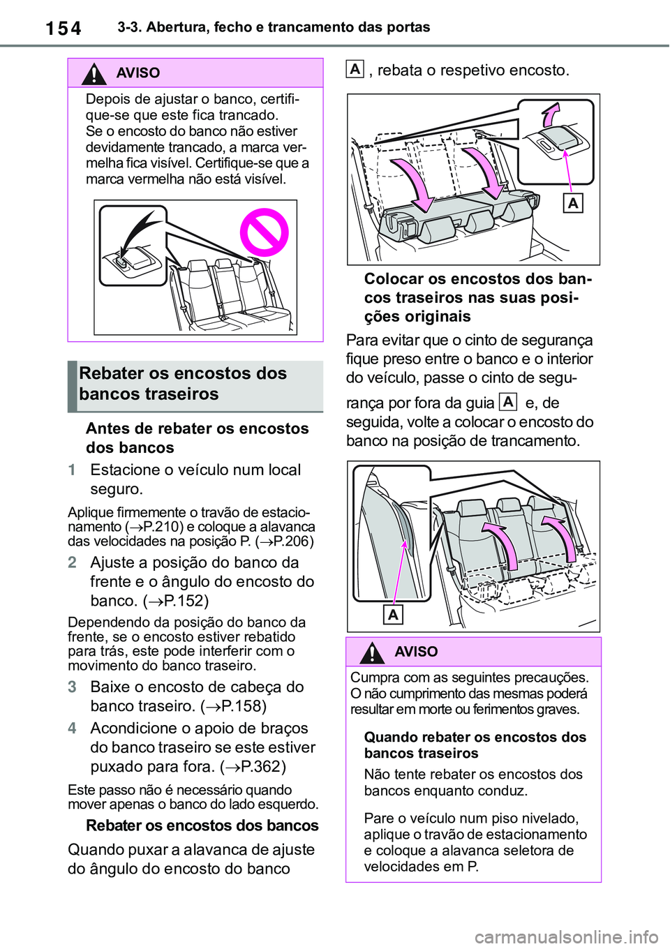 TOYOTA RAV4 2022  Manual de utilização (in Portuguese) 1543-3. Abertura, fecho e trancamento das portas
Antes de rebater os encostos 
dos bancos 
1Estacione o veículo num local 
seguro.
Aplique firmemente o travão de estacio-namento (P. 2 1 0) e colo