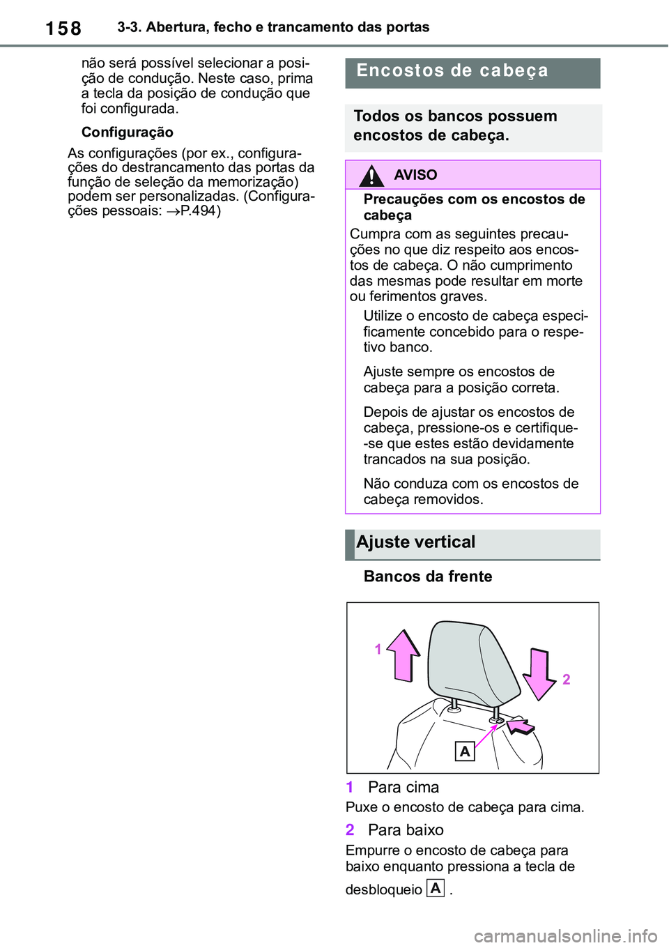 TOYOTA RAV4 2022  Manual de utilização (in Portuguese) 1583-3. Abertura, fecho e trancamento das portas
não será possível selecionar a posi-ção de condução. Neste caso, prima 
a tecla da posição de condução que 
foi configurada.
Configuração
