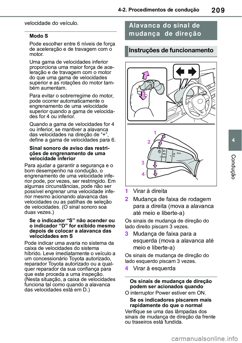 TOYOTA RAV4 2022 Manual de utilização (in Portuguese) 209
4 4-2. Procedimentos de condução
Condução
velocidade do veículo.
Modo S
Pode escolher entre 6 níveis de força
de aceleração e de travagem com o
motor.
Uma gama de velocidades inferior TOYOTA RAV4 2022 Manual de utilização (in Portuguese) 209
4 4-2. Procedimentos de condução
Condução
velocidade do veículo.
Modo S
Pode escolher entre 6 níveis de força
de aceleração e de travagem com o
motor.
Uma gama de velocidades inferior