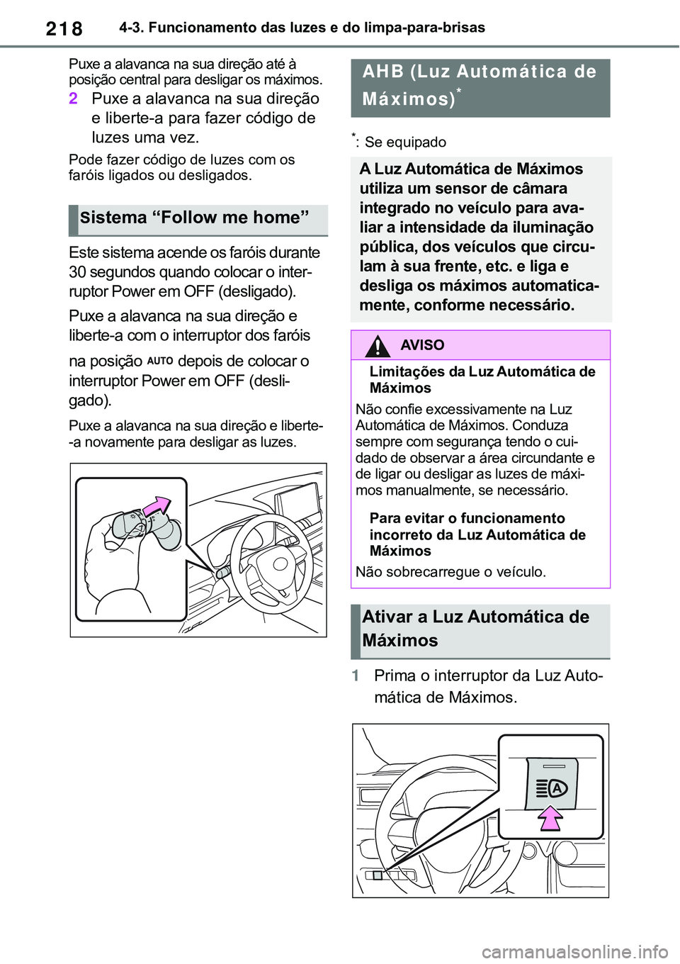 TOYOTA RAV4 2022  Manual de utilização (in Portuguese) 2184-3. Funcionamento das luzes e do limpa-para-brisas
Puxe a alavanca na sua direção até à 
posição central para desligar os máximos.
2Puxe a alavanca na sua direção 
e liberte-a para fazer 
