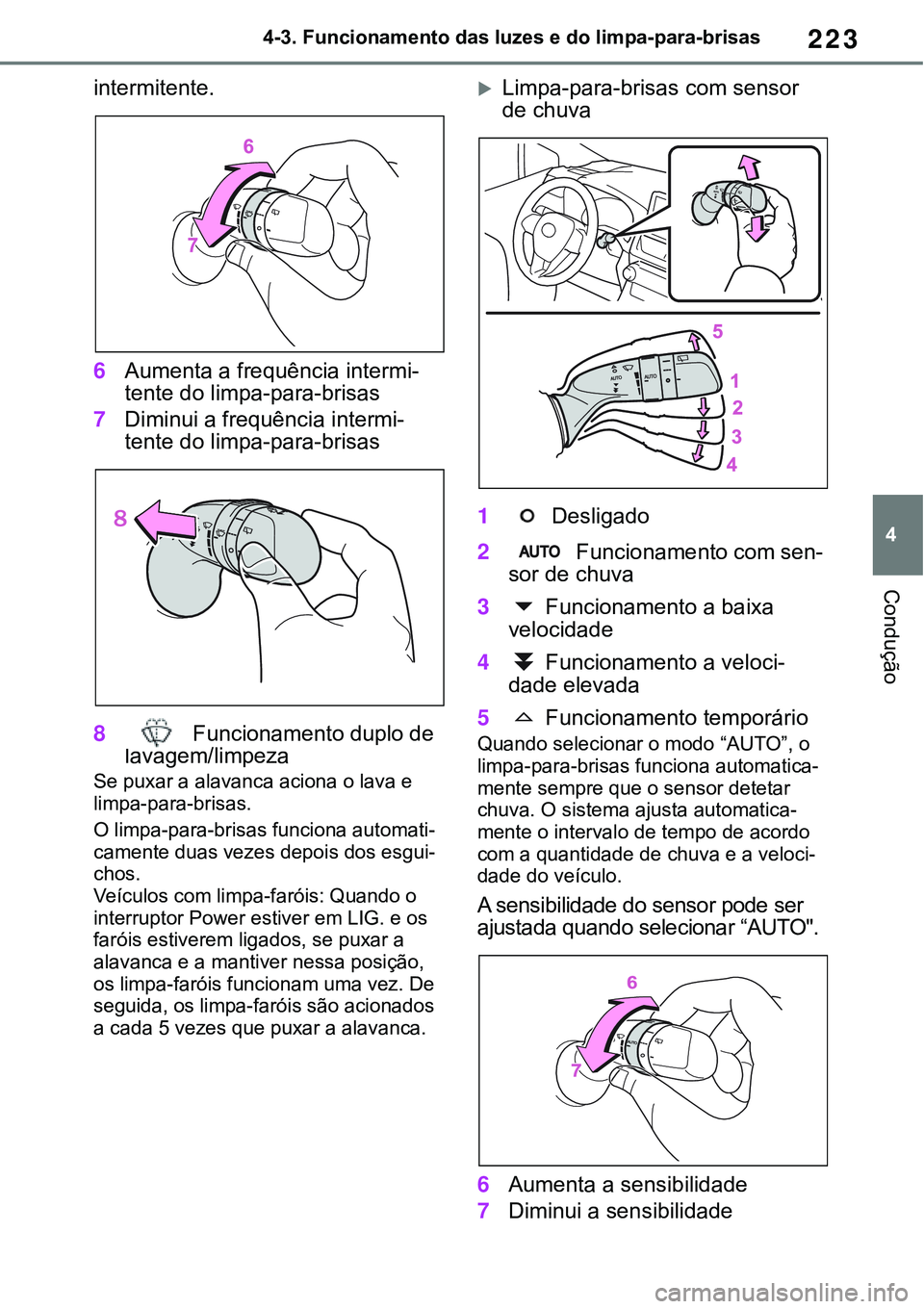 TOYOTA RAV4 2022 Manual de utilização (in Portuguese) 223
4 4-3. Funcionamento das luzes e do limpa-para-brisas
Condução
intermitente.
6Aumenta a frequência intermi-
tente do limpa-para-brisas
7Diminui a frequência intermi-
tente do limpa-para-brisas TOYOTA RAV4 2022 Manual de utilização (in Portuguese) 223
4 4-3. Funcionamento das luzes e do limpa-para-brisas
Condução
intermitente.
6Aumenta a frequência intermi-
tente do limpa-para-brisas
7Diminui a frequência intermi-
tente do limpa-para-brisas