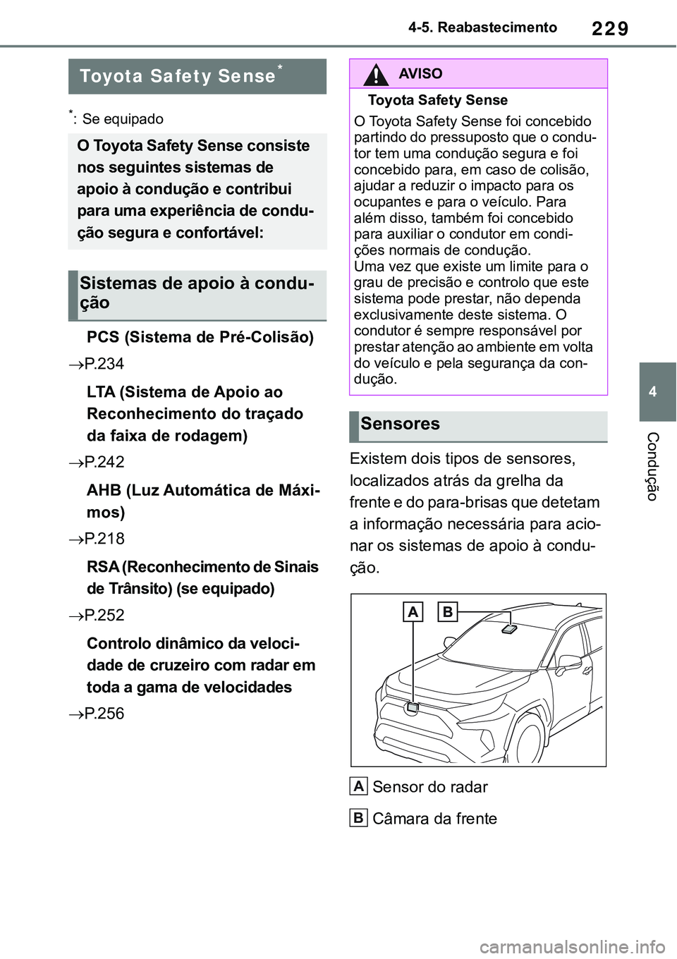 TOYOTA RAV4 2022 Manual de utilização (in Portuguese) 229
4 4-5. Reabastecimento
Condução
4-5.Using the driving support systems
*: Se equipado
PCS (Sistema de Pré-Colisão)
P. 2 3 4
LTA (Sistema de Apoio ao
Reconhecimento do traçado
da faixa de TOYOTA RAV4 2022 Manual de utilização (in Portuguese) 229
4 4-5. Reabastecimento
Condução
4-5.Using the driving support systems
*: Se equipado
PCS (Sistema de Pré-Colisão)
P. 2 3 4
LTA (Sistema de Apoio ao
Reconhecimento do traçado
da faixa de