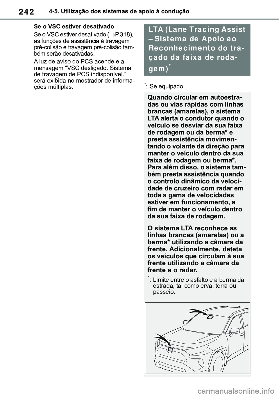 TOYOTA RAV4 2022  Manual de utilização (in Portuguese) 2424-5. Utilização dos sistemas de apoio à condução
Se o VSC estiver desativado
Se o VSC estiver desativado (P.318), as funções de assistência à travagem 
pré-colisão e travagem pré-col