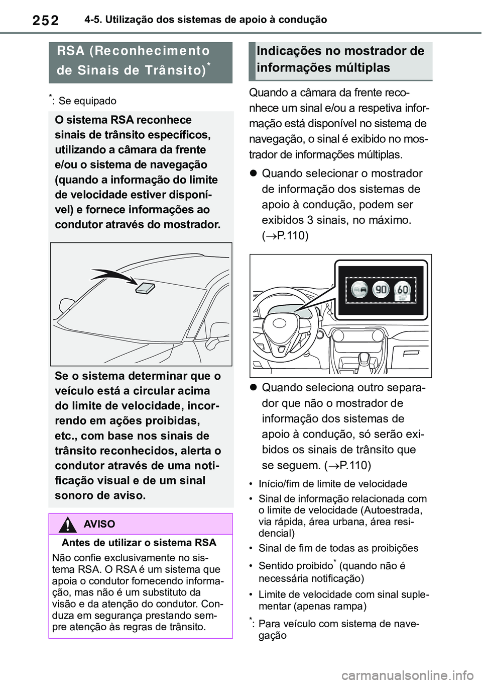 TOYOTA RAV4 2022 Manual de utilização (in Portuguese) 2524-5. Utilização dos sistemas de apoio à condução
*: Se equipadoQuando a câmara da frente reco-
nhece um sinal e/ou a respetiva infor-
mação está disponível no sistema de
navegação, o s TOYOTA RAV4 2022 Manual de utilização (in Portuguese) 2524-5. Utilização dos sistemas de apoio à condução
*: Se equipadoQuando a câmara da frente reco-
nhece um sinal e/ou a respetiva infor-
mação está disponível no sistema de
navegação, o s