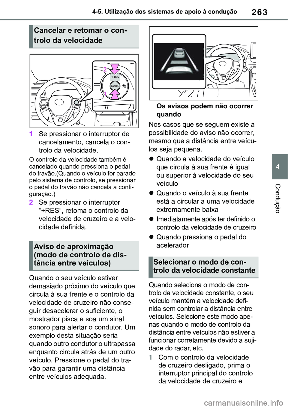 TOYOTA RAV4 2022 Manual de utilização (in Portuguese) 263
4 4-5. Utilização dos sistemas de apoio à condução
Condução
1Se pressionar o interruptor de
cancelamento, cancela o con
-
trolo da velocidade.
O controlo da velocidade também é
cancelad TOYOTA RAV4 2022 Manual de utilização (in Portuguese) 263
4 4-5. Utilização dos sistemas de apoio à condução
Condução
1Se pressionar o interruptor de
cancelamento, cancela o con
-
trolo da velocidade.
O controlo da velocidade também é
cancelad