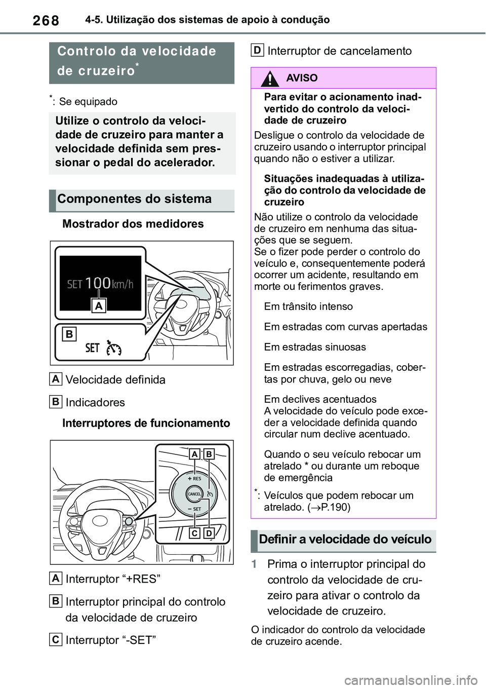 TOYOTA RAV4 2022 Manual de utilização (in Portuguese) 2684-5. Utilização dos sistemas de apoio à condução
*: Se equipado
Mostrador dos medidores
Velocidade definida
Indicadores
Interruptores de funcionamento
Interruptor “+RES”
Interruptor princ TOYOTA RAV4 2022 Manual de utilização (in Portuguese) 2684-5. Utilização dos sistemas de apoio à condução
*: Se equipado
Mostrador dos medidores
Velocidade definida
Indicadores
Interruptores de funcionamento
Interruptor “+RES”
Interruptor princ