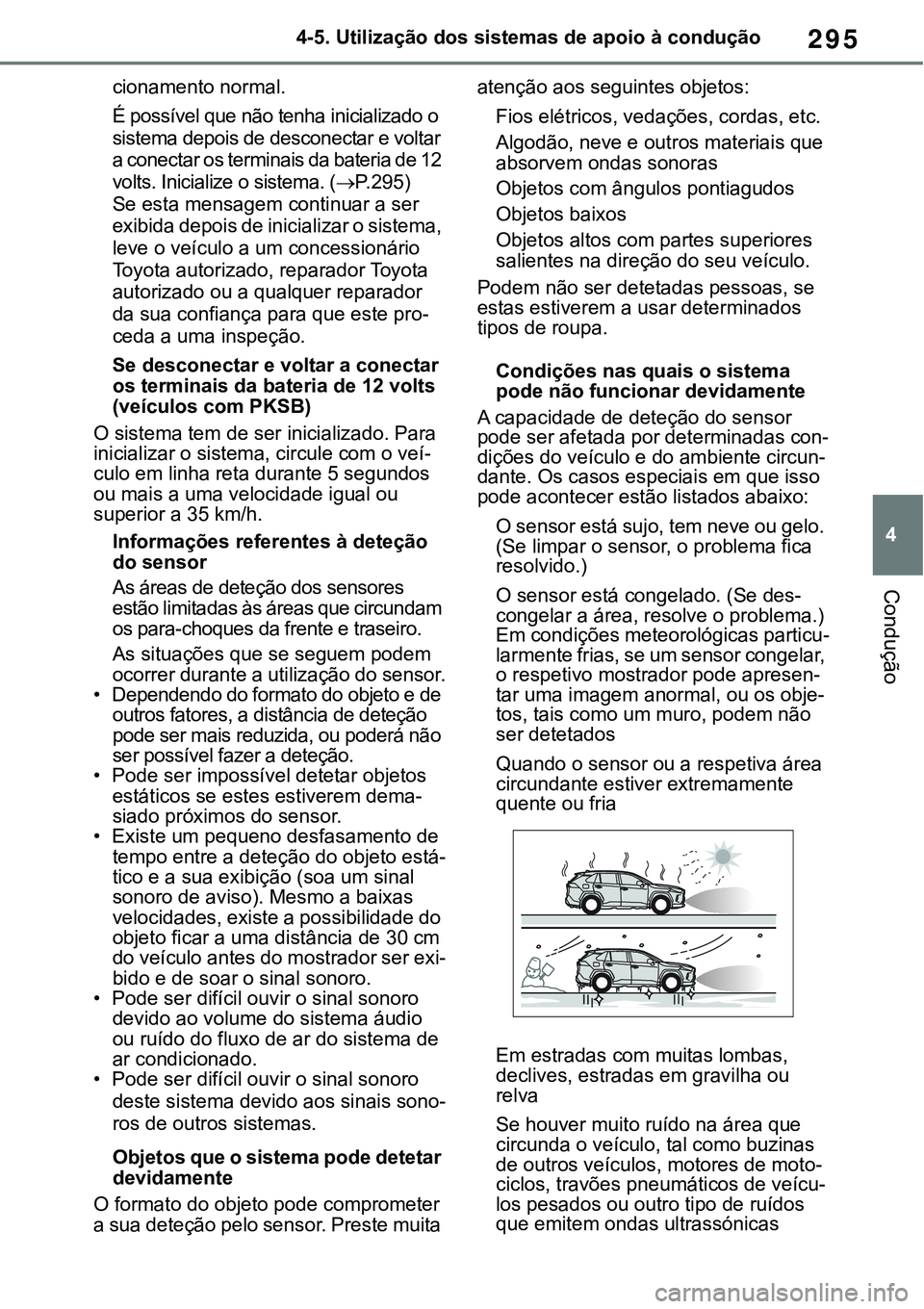 TOYOTA RAV4 2022 Manual de utilização (in Portuguese) 295
4 4-5. Utilização dos sistemas de apoio à condução
Condução
cionamento normal.
É possível que não tenha inicializado o
sistema depois de desconectar e voltar
a conectar os terminais d TOYOTA RAV4 2022 Manual de utilização (in Portuguese) 295
4 4-5. Utilização dos sistemas de apoio à condução
Condução
cionamento normal.
É possível que não tenha inicializado o
sistema depois de desconectar e voltar
a conectar os terminais d