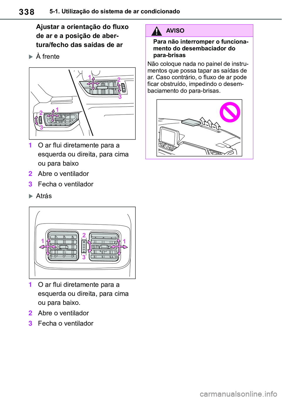 TOYOTA RAV4 2022  Manual de utilização (in Portuguese) 3385-1. Utilização do sistema de ar condicionado
Ajustar a orientação do fluxo 
de ar e a posição de aber
-
tura/fecho das saídas de ar
À frente
1O ar flui diretamente para a 
esquerda ou d