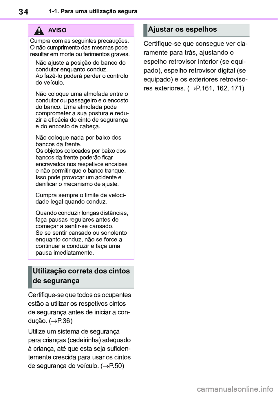 TOYOTA RAV4 2022  Manual de utilização (in Portuguese) 341-1. Para uma utilização segura
Certifique-se que todos os ocupantes 
estão a utilizar os respetivos cintos 
de segurança antes de iniciar a con
-
dução. (P. 3 6)
Utilize um sistema de segu