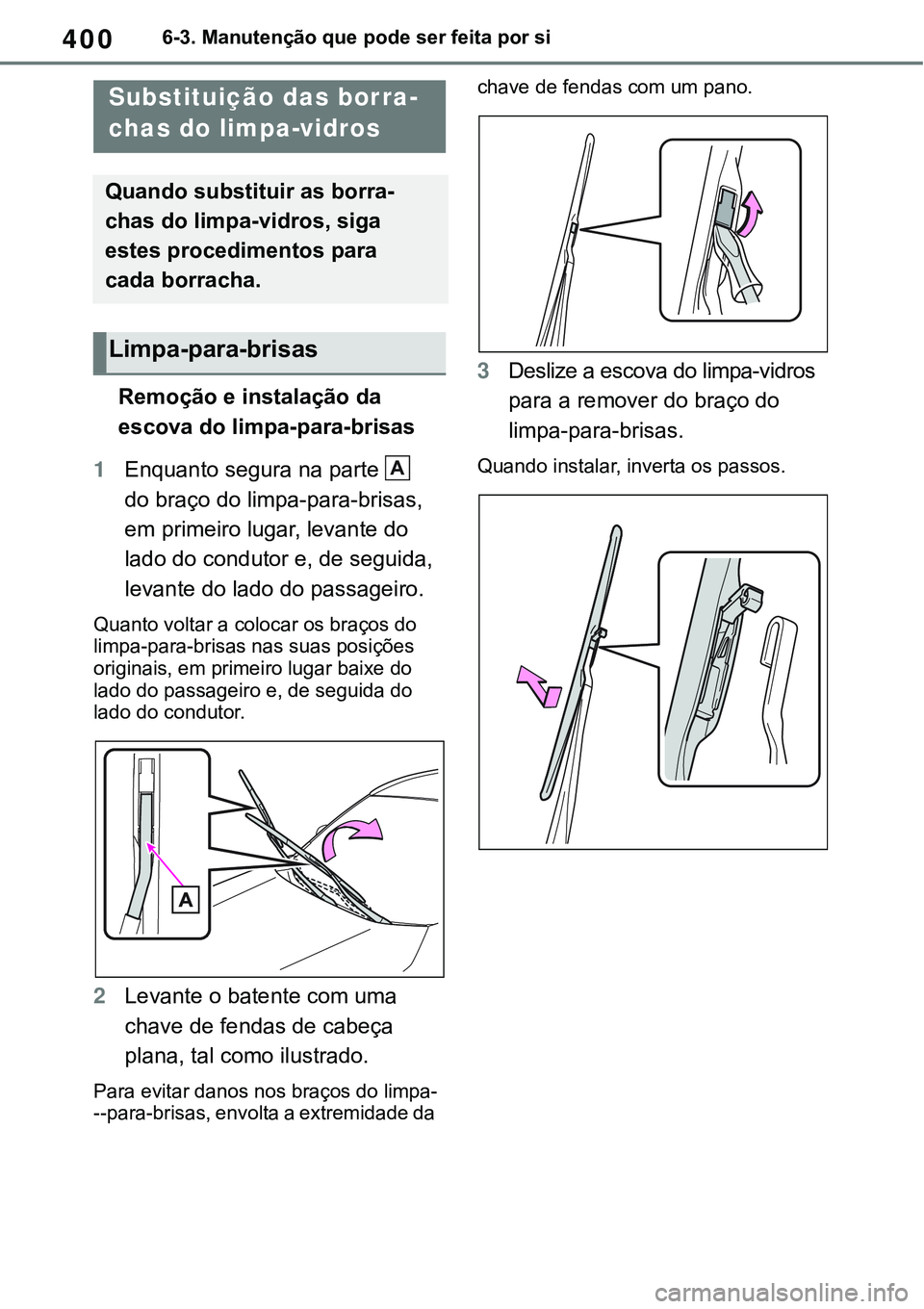TOYOTA RAV4 2022  Manual de utilização (in Portuguese) 4006-3. Manutenção que pode ser feita por si
Remoção e instalação da 
escova do limpa-para-brisas
1Enquanto segura na parte  
do braço do limpa-para-brisas, 
em primeiro lugar, levante do 
lado