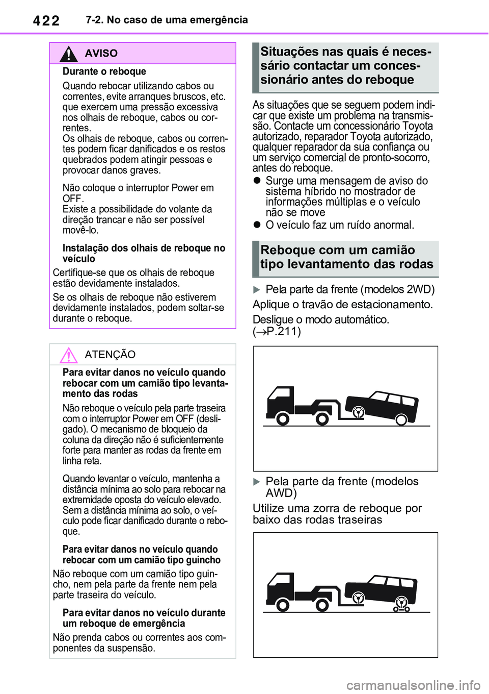 TOYOTA RAV4 2022 Manual de utilização (in Portuguese) 4227-2. No caso de uma emergência
As situações que se seguem podem indi-car que existe um problema na transmis-são. Contacte um concessionário Toyota
autorizado, reparador Toyota autorizado,
qu TOYOTA RAV4 2022 Manual de utilização (in Portuguese) 4227-2. No caso de uma emergência
As situações que se seguem podem indi-car que existe um problema na transmis-são. Contacte um concessionário Toyota
autorizado, reparador Toyota autorizado,
qu