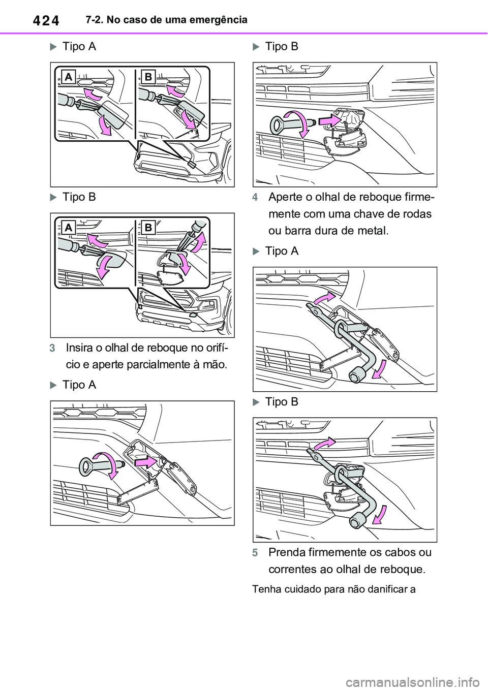 TOYOTA RAV4 2022  Manual de utilização (in Portuguese) 4247-2. No caso de uma emergência
Tipo A
Tipo B
3Insira o olhal de reboque no orifí-
cio e aperte parcialmente à mão.
Tipo A
Tipo B
4Aperte o olhal de reboque firme-
mente com uma chav