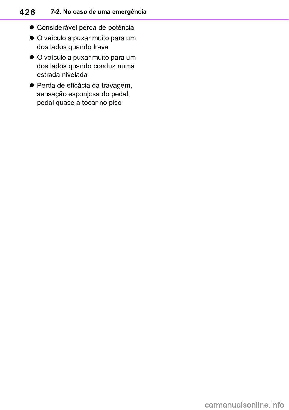 TOYOTA RAV4 2022  Manual de utilização (in Portuguese) 4267-2. No caso de uma emergência
Considerável perda de potência
O veículo a puxar muito para um 
dos lados quando trava
O veículo a puxar muito para um 
dos lados quando conduz numa 
es