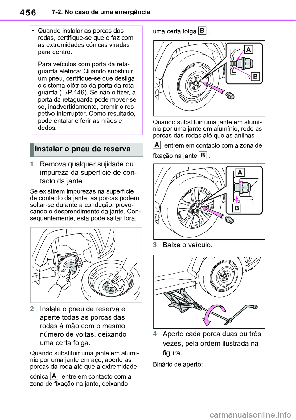 TOYOTA RAV4 2022  Manual de utilização (in Portuguese) 4567-2. No caso de uma emergência
1Remova qualquer sujidade ou 
impureza da superfície de con
-
tacto da jante.
Se existirem impurezas na superfície 
de contacto da jante, as porcas podem 
soltar-s