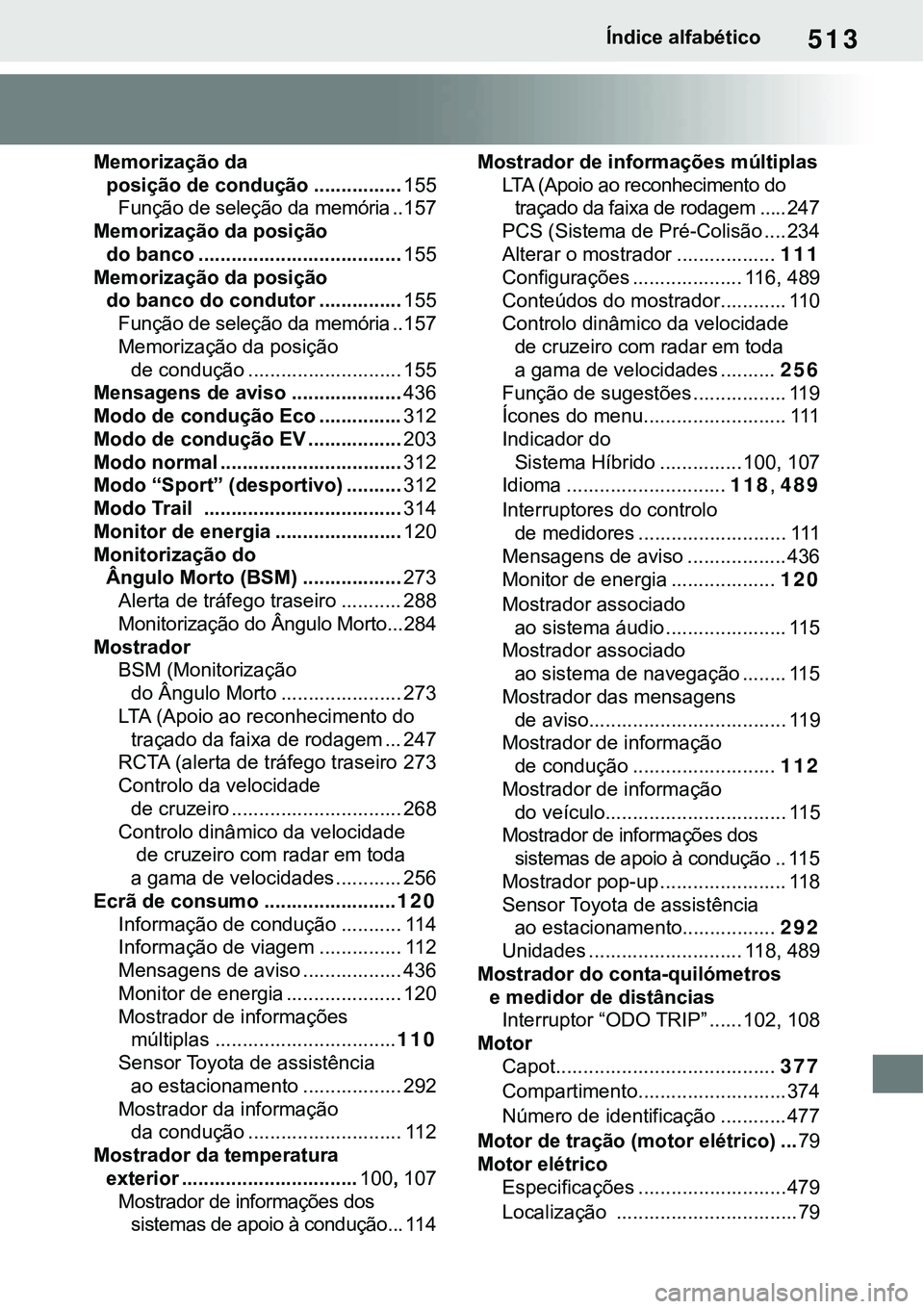 TOYOTA RAV4 2022  Manual de utilização (in Portuguese) 513Índice alfabético
Memorização da 
posição de condução ................155
Função de seleção da memória ..157
Memorização da posição 
do banco ................................