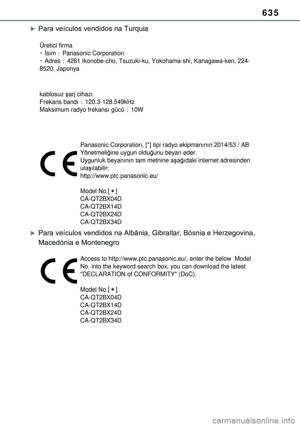 TOYOTA RAV4 2022  Manual de utilização (in Portuguese) 635
Para veículos vendidos na Turquia
Para veículos vendidos na Albânia, Gibraltar, Bósnia e Herzegovina, 
Macedónia e Montenegro 