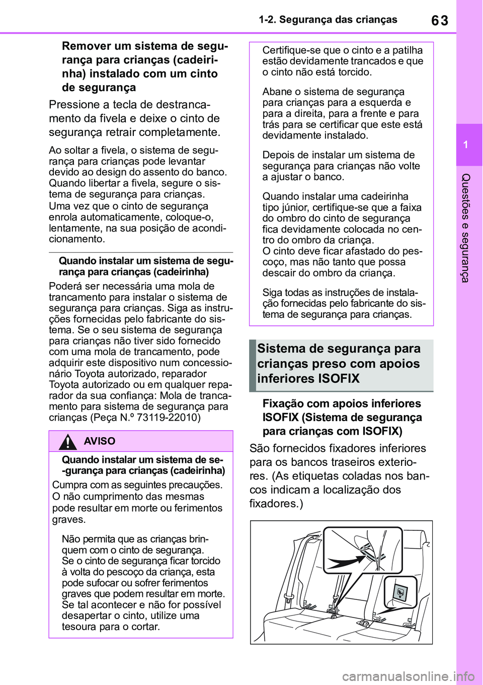 TOYOTA RAV4 2022  Manual de utilização (in Portuguese) 63
1 1-2. Segurança das crianças
Questões e segurança
Remover um sistema de segu-
rança para crianças (cadeiri-
nha) instalado com um cinto 
de segurança
Pressione a tecla de destranca-
mento d