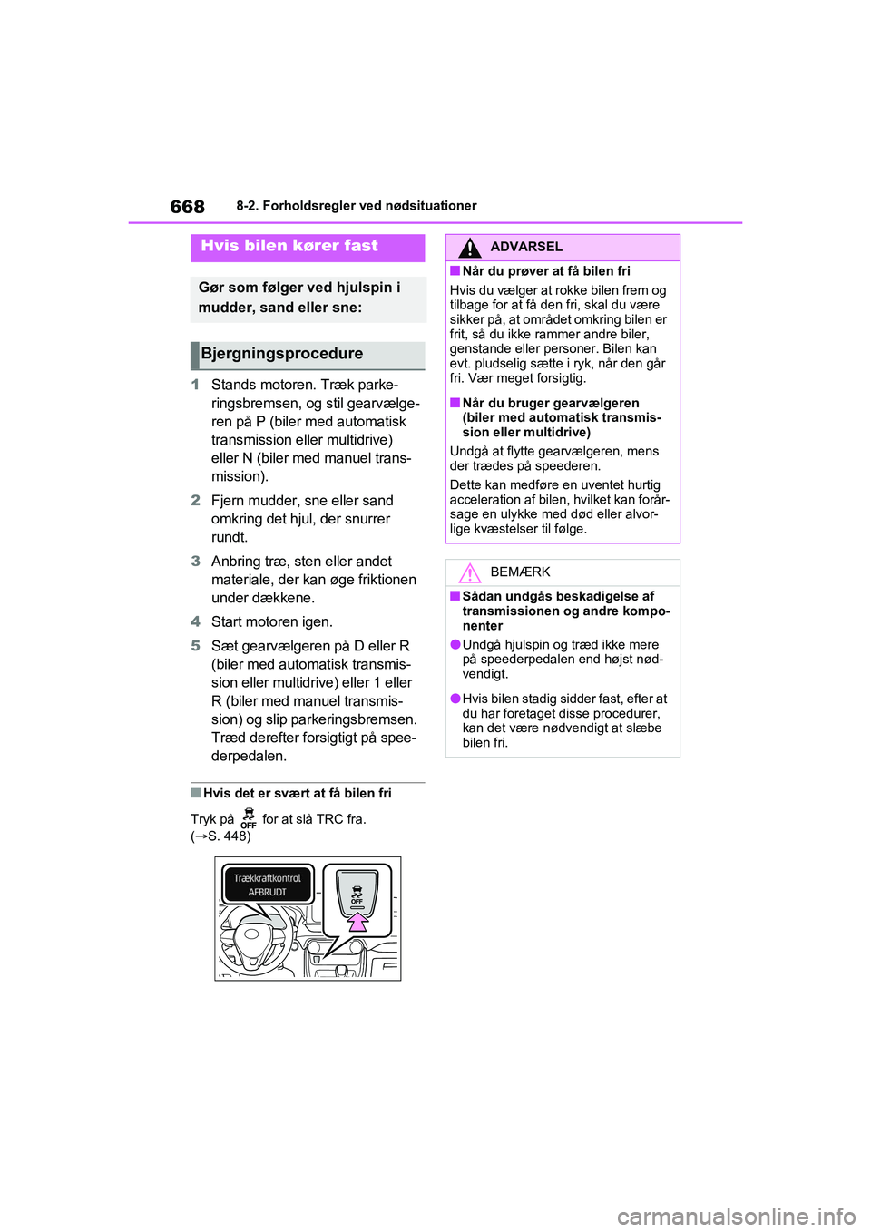 TOYOTA RAV4 2021  Brugsanvisning (in Danish) 6688-2. Forholdsregler ved nødsituationer
1Stands motoren. Træk parke-
ringsbremsen, og stil gearvælge-
ren på P (biler med automatisk 
transmission eller multidrive) 
eller N (biler med manuel tr