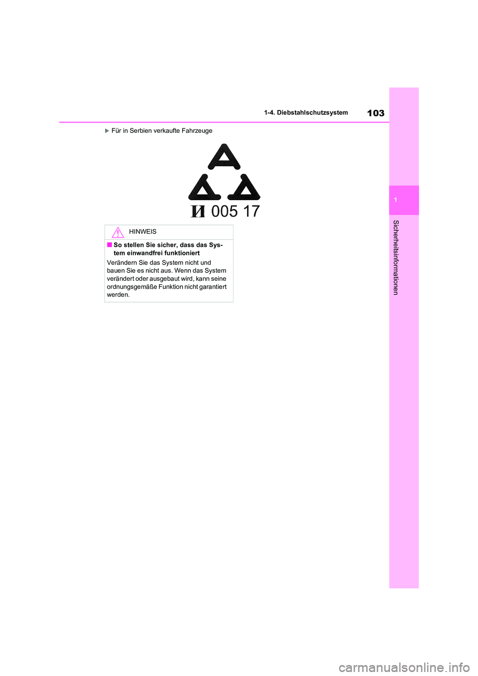 TOYOTA RAV4 2021  Betriebsanleitungen (in German) 103
1 
1-4. Diebstahlschutzsystem
Sicherheitsinformationen
Für in Serbien verkaufte Fahrzeuge
HINWEIS
■So stellen Sie sicher, dass das Sys- 
tem einwandfrei funktioniert 
Verändern Sie das Syst