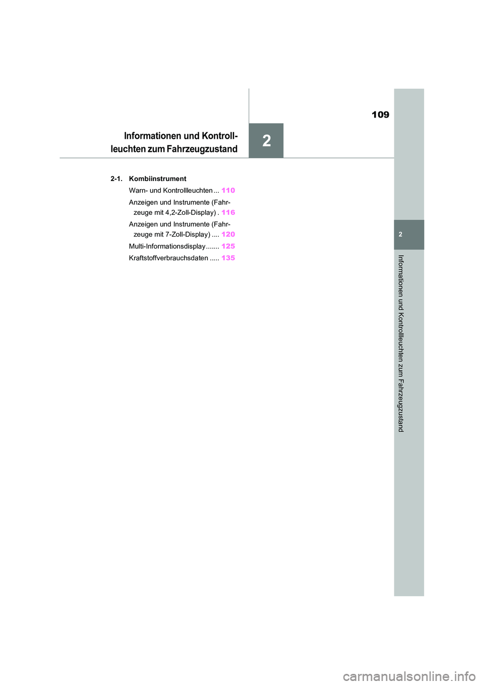 TOYOTA RAV4 2021  Betriebsanleitungen (in German) 2
109
2
Informationen und Kontrollleuchten zum Fahrzeugzustand
Informationen und Kontroll- 
leuchten zum Fahrzeugzustand
2-1. Kombiinstrument 
Warn- und Kontrollleuchten ... 110 
Anzeigen und Instrume