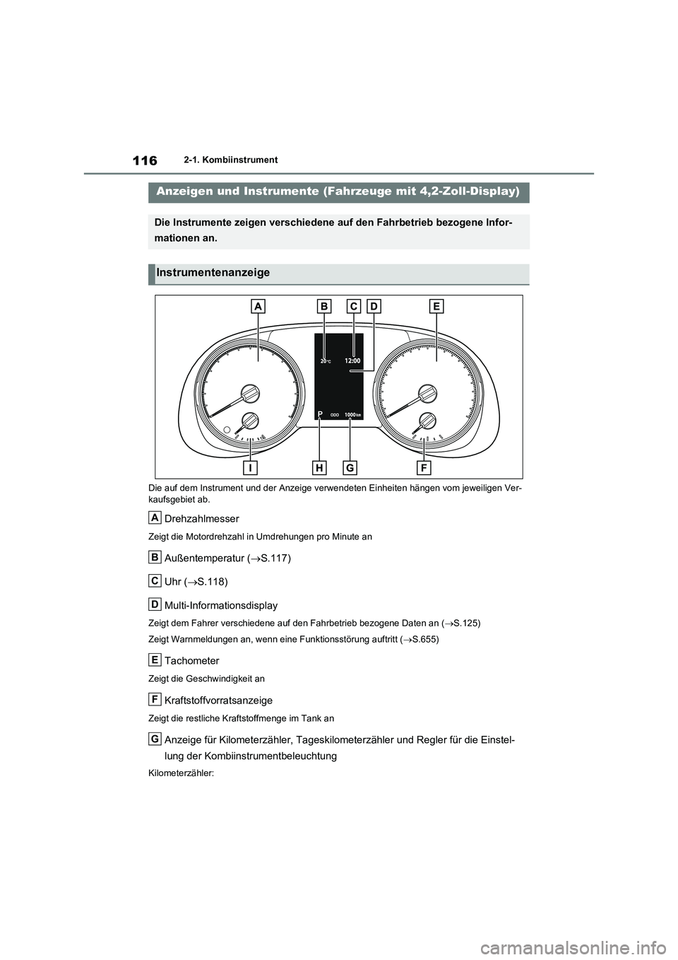 TOYOTA RAV4 2021  Betriebsanleitungen (in German) 1162-1. Kombiinstrument
Die auf dem Instrument und der Anzeige verwendeten Einheiten hängen vom jeweiligen Ver-
kaufsgebiet ab.
Drehzahlmesser
Zeigt die Motordrehzahl in Umdrehungen pro Minute an
Au