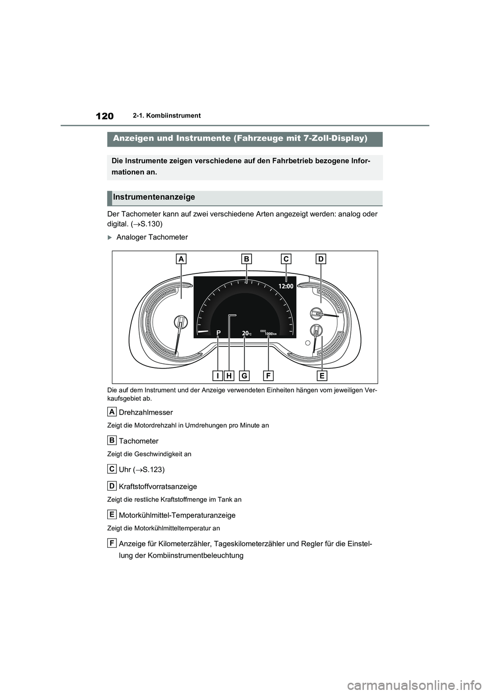 TOYOTA RAV4 2021  Betriebsanleitungen (in German) 1202-1. Kombiinstrument
Der Tachometer kann auf zwei verschiedene Arten angezeigt werden: analog oder  
digital. ( S.130)
Analoger Tachometer
Die auf dem Instrument und der Anzeige verwendeten E