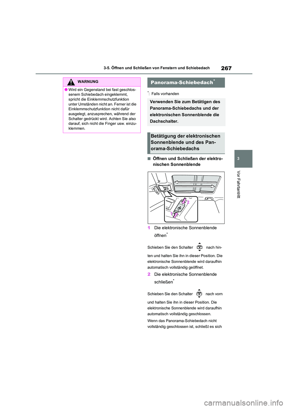 TOYOTA RAV4 2021 Betriebsanleitungen (in German) 267
3
3-5. Öffnen und Schließen von Fenstern und Schiebedach
Vor Fahrtantritt
*: Falls vorhanden
■Öffnen und Schließen der elektro-
nischen Sonnenblende
1 Die elektronische Sonnenblende
öf TOYOTA RAV4 2021 Betriebsanleitungen (in German) 267
3
3-5. Öffnen und Schließen von Fenstern und Schiebedach
Vor Fahrtantritt
*: Falls vorhanden
■Öffnen und Schließen der elektro-
nischen Sonnenblende
1 Die elektronische Sonnenblende
öf