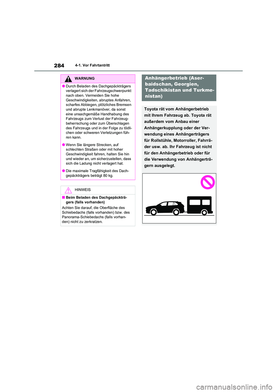 TOYOTA RAV4 2021 Betriebsanleitungen (in German) 2844-1. Vor Fahrtantritt
WARNUNG
●Durch Beladen des Dachgepäckträgers
verlagert sich der Fahrzeugschwerpunkt
nach oben. Vermeiden Sie hohe Geschwindigkeiten, abruptes Anfahren,
scharfes Abbi TOYOTA RAV4 2021 Betriebsanleitungen (in German) 2844-1. Vor Fahrtantritt
WARNUNG
●Durch Beladen des Dachgepäckträgers
verlagert sich der Fahrzeugschwerpunkt
nach oben. Vermeiden Sie hohe Geschwindigkeiten, abruptes Anfahren,
scharfes Abbi