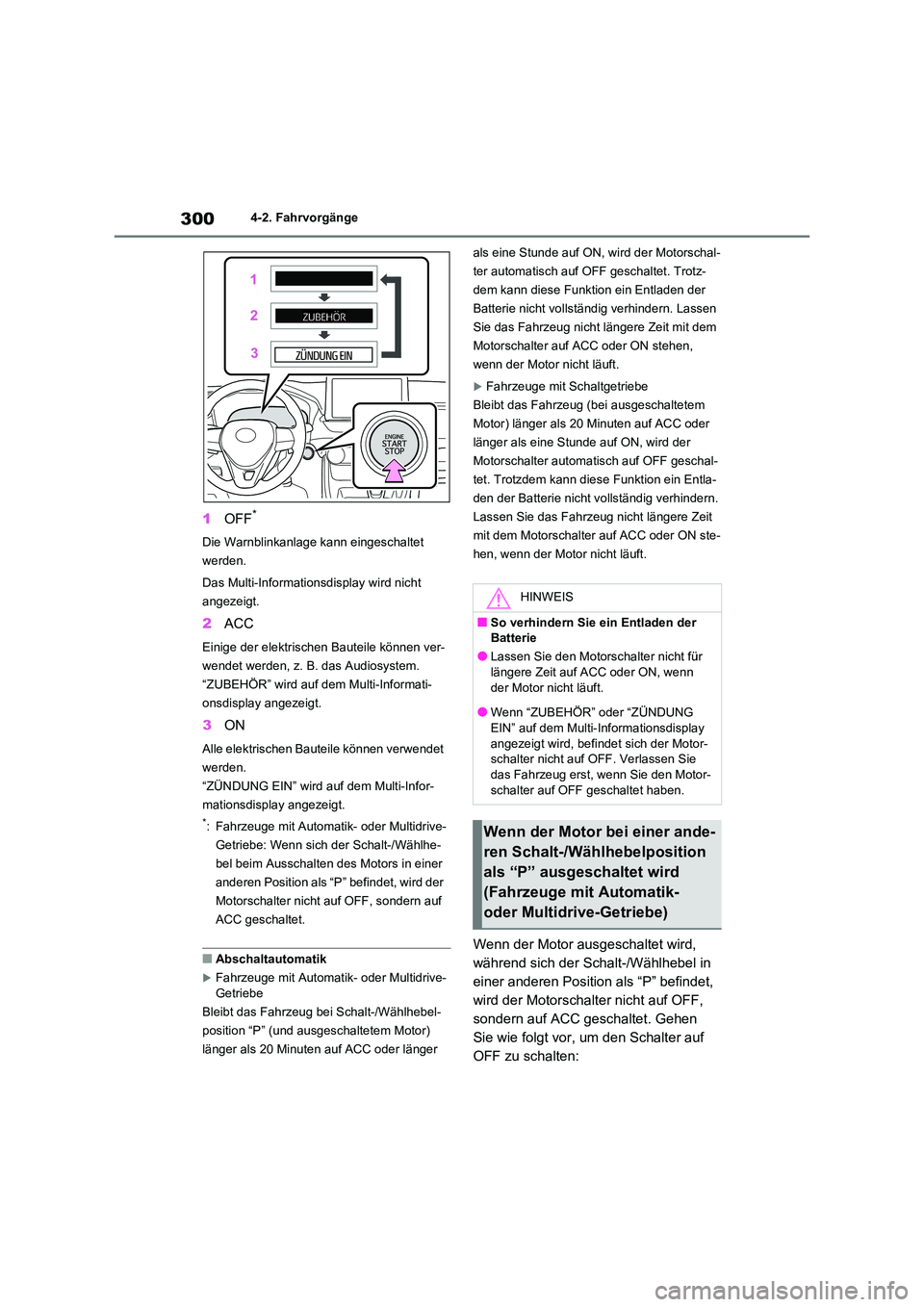 TOYOTA RAV4 2021 Betriebsanleitungen (in German) 3004-2. Fahrvorgänge
1OFF*
Die Warnblinkanlage kann eingeschaltet
werden.
Das Multi-Informationsdisplay wird nicht
angezeigt.
2 ACC
Einige der elektrischen Bauteile können ver-
wendet werden, TOYOTA RAV4 2021 Betriebsanleitungen (in German) 3004-2. Fahrvorgänge
1OFF*
Die Warnblinkanlage kann eingeschaltet
werden.
Das Multi-Informationsdisplay wird nicht
angezeigt.
2 ACC
Einige der elektrischen Bauteile können ver-
wendet werden,