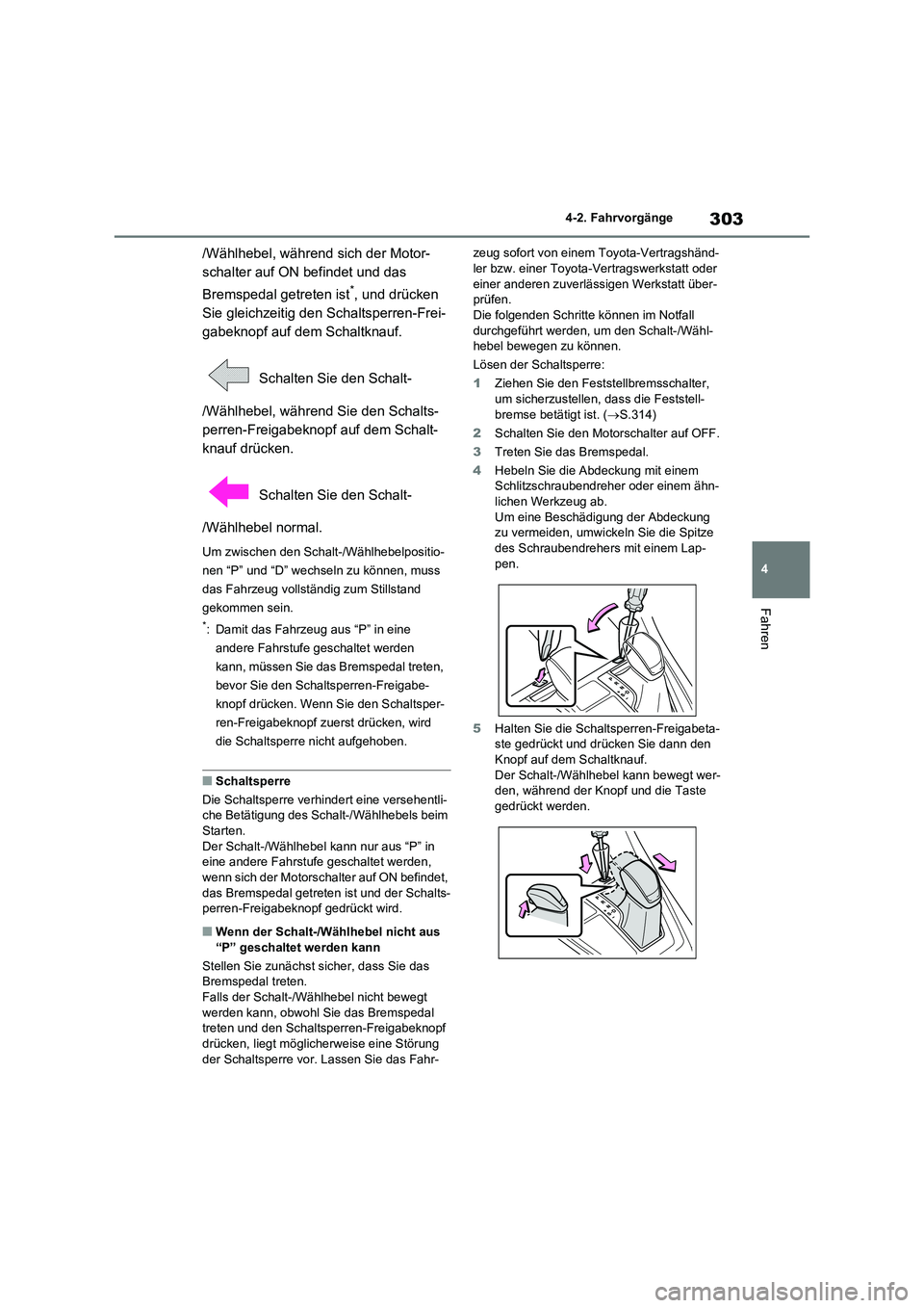 TOYOTA RAV4 2021 Betriebsanleitungen (in German) 303
4 4-2. Fahrvorgänge
Fahren
/Wählhebel, während sich der Motor-
schalter auf ON befindet und das
Bremspedal getreten ist
*, und drücken
Sie gleichzeitig den Schaltsperren-Frei-
gabeknopf auf TOYOTA RAV4 2021 Betriebsanleitungen (in German) 303
4 4-2. Fahrvorgänge
Fahren
/Wählhebel, während sich der Motor-
schalter auf ON befindet und das
Bremspedal getreten ist
*, und drücken
Sie gleichzeitig den Schaltsperren-Frei-
gabeknopf auf