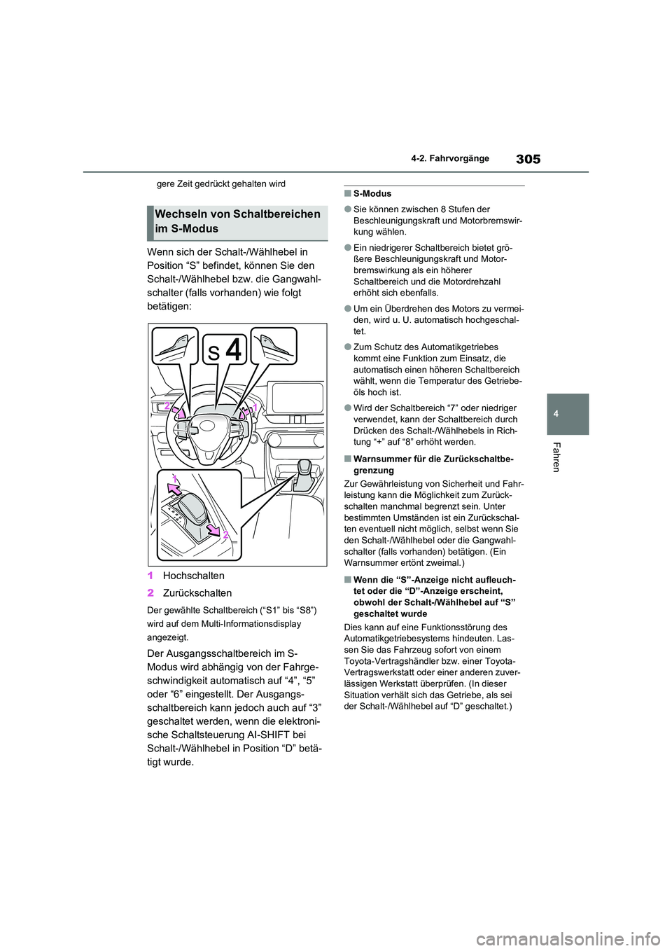 TOYOTA RAV4 2021 Betriebsanleitungen (in German) 305
4
4-2. Fahrvorgänge
Fahren
gere Zeit gedrückt gehalten wird
Wenn sich der Schalt-/Wählhebel in
Position “S” befindet, können Sie den
Schalt-/Wählhebel bzw. die Gangwahl-
schalter (fal TOYOTA RAV4 2021 Betriebsanleitungen (in German) 305
4
4-2. Fahrvorgänge
Fahren
gere Zeit gedrückt gehalten wird
Wenn sich der Schalt-/Wählhebel in
Position “S” befindet, können Sie den
Schalt-/Wählhebel bzw. die Gangwahl-
schalter (fal