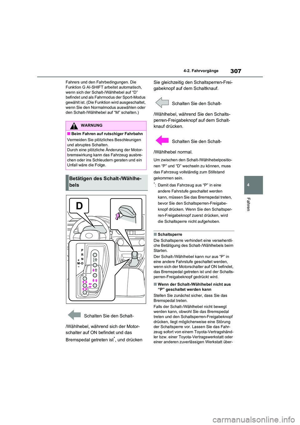 TOYOTA RAV4 2021 Betriebsanleitungen (in German) 307
4
4-2. Fahrvorgänge
Fahren
Fahrers und den Fahrbedingungen. Die Funktion G AI-SHIFT arbeitet automatisch,
wenn sich der Schalt-/Wählhebel auf “D”
befindet und als Fahrmodus der Sport-Mo TOYOTA RAV4 2021 Betriebsanleitungen (in German) 307
4
4-2. Fahrvorgänge
Fahren
Fahrers und den Fahrbedingungen. Die Funktion G AI-SHIFT arbeitet automatisch,
wenn sich der Schalt-/Wählhebel auf “D”
befindet und als Fahrmodus der Sport-Mo