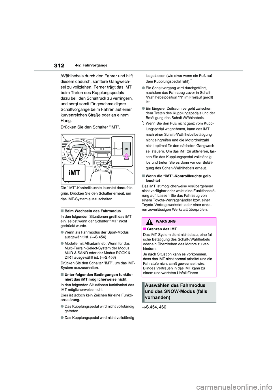 TOYOTA RAV4 2021 Betriebsanleitungen (in German) 3124-2. Fahrvorgänge
/Wählhebels durch den Fahrer und hilft
diesem dadurch, sanftere Gangwech-
sel zu vollziehen. Ferner trägt das iMT
beim Treten des Kupplungspedals
dazu bei, den Schaltruck z TOYOTA RAV4 2021 Betriebsanleitungen (in German) 3124-2. Fahrvorgänge
/Wählhebels durch den Fahrer und hilft
diesem dadurch, sanftere Gangwech-
sel zu vollziehen. Ferner trägt das iMT
beim Treten des Kupplungspedals
dazu bei, den Schaltruck z