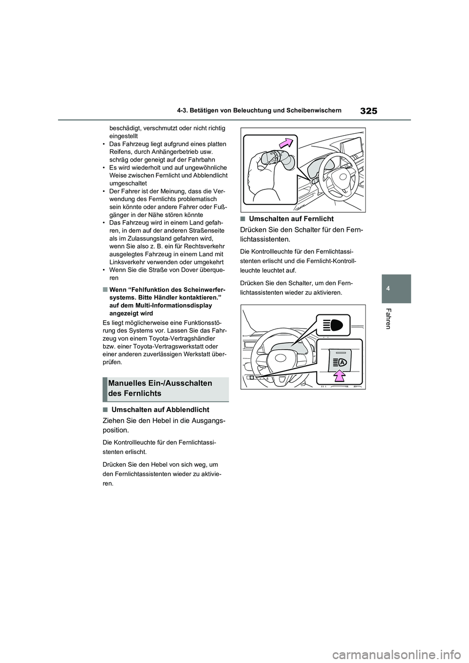 TOYOTA RAV4 2021 Betriebsanleitungen (in German) 325
4 4-3. Betätigen von Beleuchtung und Scheibenwischern
Fahren
beschädigt, verschmutzt oder nicht richtig
eingestellt
• Das Fahrzeug liegt aufgrund eines platten
Reifens, durch Anhängerbetrie TOYOTA RAV4 2021 Betriebsanleitungen (in German) 325
4 4-3. Betätigen von Beleuchtung und Scheibenwischern
Fahren
beschädigt, verschmutzt oder nicht richtig
eingestellt
• Das Fahrzeug liegt aufgrund eines platten
Reifens, durch Anhängerbetrie