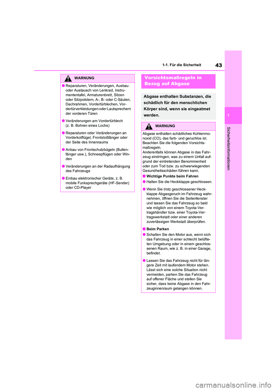 TOYOTA RAV4 2021 Betriebsanleitungen (in German) 43
1
1-1. Für die Sicherheit
Sicherheitsinformationen
WARNUNG
●Reparaturen, Veränderungen, Ausbau
oder Austausch von Lenkrad, Instru-
mententafel, Armaturenbrett, Sitzen oder Sitzpolstern, A-, TOYOTA RAV4 2021 Betriebsanleitungen (in German) 43
1
1-1. Für die Sicherheit
Sicherheitsinformationen
WARNUNG
●Reparaturen, Veränderungen, Ausbau
oder Austausch von Lenkrad, Instru-
mententafel, Armaturenbrett, Sitzen oder Sitzpolstern, A-,