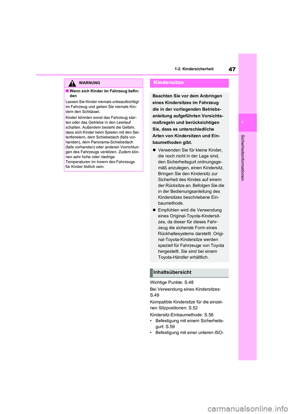 TOYOTA RAV4 2021 Betriebsanleitungen (in German) 47
1
1-2. Kindersicherheit
Sicherheitsinformationen
Wichtige Punkte: S.48
Bei Verwendung eines Kindersitzes:
S.49
Kompatible Kindersitze für die einzel-
nen Sitzpositionen: S.52
Kindersitz-Ein TOYOTA RAV4 2021 Betriebsanleitungen (in German) 47
1
1-2. Kindersicherheit
Sicherheitsinformationen
Wichtige Punkte: S.48
Bei Verwendung eines Kindersitzes:
S.49
Kompatible Kindersitze für die einzel-
nen Sitzpositionen: S.52
Kindersitz-Ein